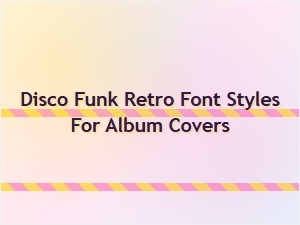 Disco Funk Retro Font Styles for Album Covers - Vintage Groovy Typography