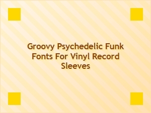 Groovy Psychedelic Funk Fonts for Vinyl Record Sleeves | Disco-Inspired Designs