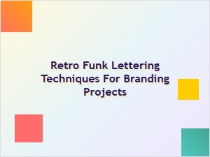 Retro Funk Lettering Techniques for Bold Branding Projects