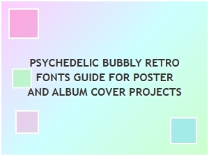 Psychedelic Bubbly Retro Fonts for Posters and Album Covers