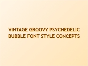 Vintage Groovy Psychedelic Bubble Font Style Concepts