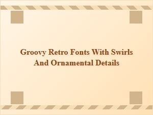 Groovy Retro Fonts with Swirls and Ornamental Details for Vintage Designs