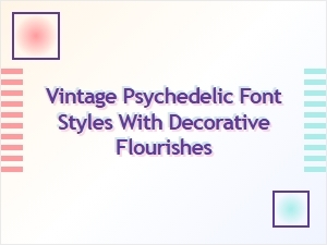 Vintage Psychedelic Font Styles with Decorative Flourishes and Retro Ornaments