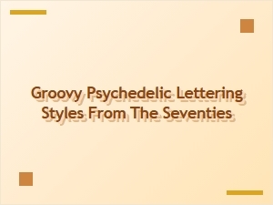 Groovy Psychedelic Lettering Styles From the Seventies