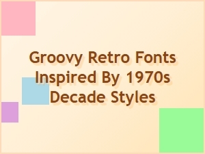 Groovy Retro Fonts Inspired by 1970s Decade Styles
